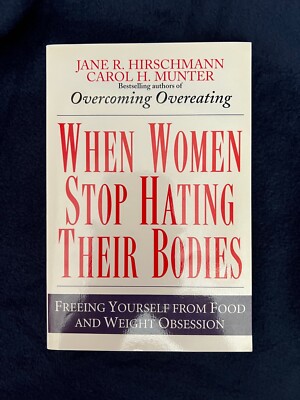 When Women Stop Hating Their Bodies: Freeing Yourself from Food & Weight Obsessi