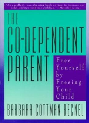 The Co-Dependent Parent: Free Yourself by Freeing Your Child By 
