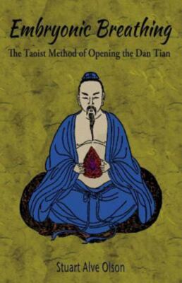 Embryonic Breathing : The Taoist Method of Opening the Dan Tian, Paperback by...