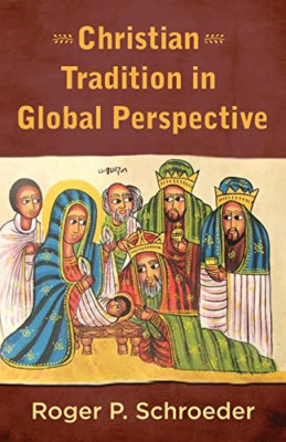 Christian Tradition in Global Perspective -  NEW Roger P. Schroe 2021
