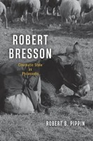 Robert Bresson | Cinematic Style As Philosophy | Robert B. Pippin | Englisch