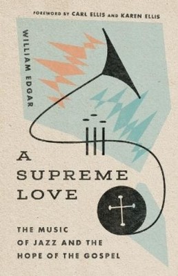 William Edgar Carl E A Supreme Love   The Music of Jazz and the Ho (Taschenbuch)