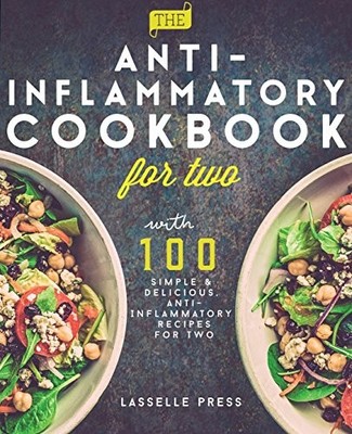 ANTI-INFLAMMATORY COOKBOOK FOR TWO: 100 SIMPLE & By Lasselle Press **Excellent**