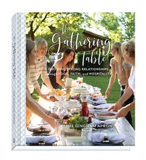 The Gathering Table: Growing Strong Relationships through Food, Faith, and H...