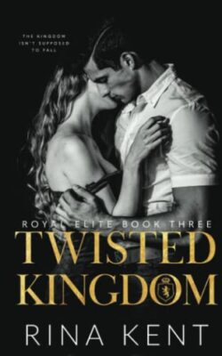 Twisted Kingdom: A Dark High School Bully Romance (Royal Elite) by Rina Kent