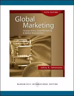 Global Marketing: Foreign Entry, Local Marketing und Global Management, Johny K