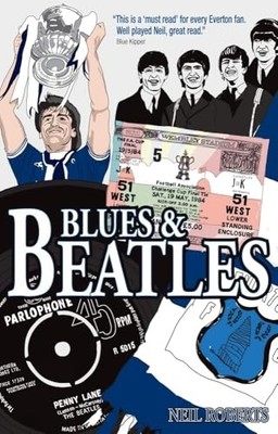 Blues and Beatles: Football, Family and the Fab Four  by Neil Roberts 1785313991
