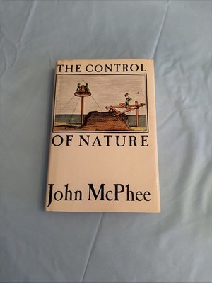 The Control Of Nature by John McPhee HCDJ 1st Edition/1st Printing Good