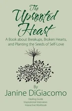 The Uprooted Heart: A Book about Breakups, Broken Hearts, and Planting the Seeds