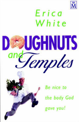 Doughnuts and Temples: Be Nice to the Body God Gave You!, White, Erica, Used; Ve