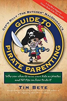 Guide to Pirate Parenting: Why You Should Raise Your Kids as Pira