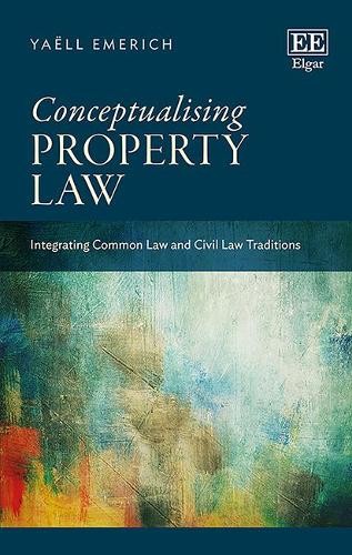 Conceptualising Property Law – Integrating Common Law and Civil Law Traditions