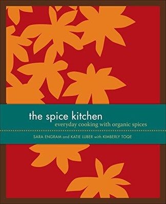 The Spice Kitchen: Everyday Cooking with Organic Spices by Luber, Katie