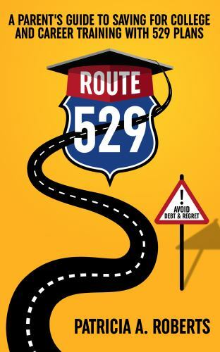Route 529: A Parent's Guide to Saving for College and Career