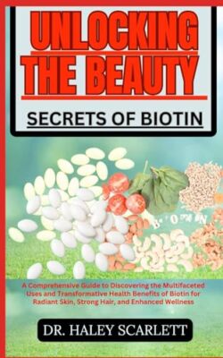 SCARLETT - ENTSPERREN DER SCHÖNHEITSGEHEIMNISSE VON BIOTIN Ein umfassender Gui - J555z