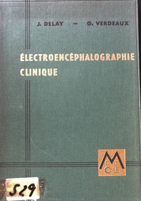 Electroencephalographie Clinique; Delay, Jean und Georges Verdeaux: