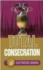 Total Consecration, Eastwood Anaba