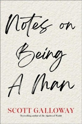 Notes on Being a Man Scott Galloway