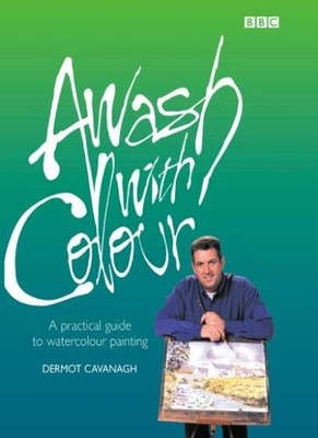 Awash with Colour,Dermot Cavanagh,Howard Elson