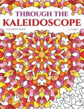 Through the Kaleidoscope Colouring Book: 50 Abstract Symmetrical Pattern Desi...
