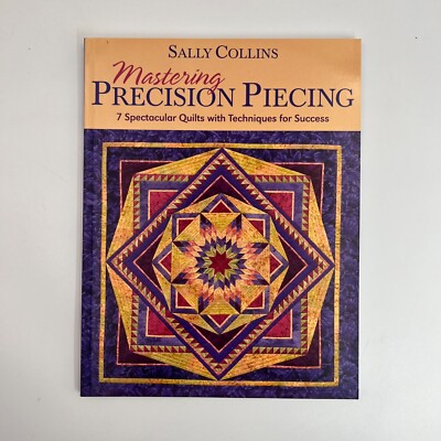 MASTERING PRECISION PIECING ~ Sally Collins (Paperback Edition) (BK0058)