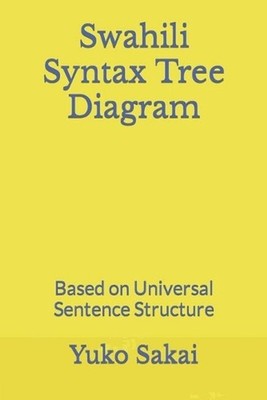 Swahili Syntax Tree Diagram: Based on Universal Sentence Structure by Yuko Sakai