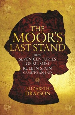 The Moors Last Stand: How Seven Centuries of Muslim Rule in Spain C - VERY GOOD