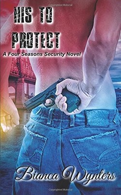 HIS TO PROTECT (FOUR SEASONS SECURITY) By Bianca Wynters **BRAND NEW**