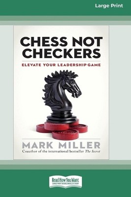 Chess Not Checkers: Elevate Your Leadership Game [LP 16 Pt Edition] by Mark Mill