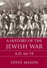 A History of the Jewish War: AD 66-74 by Mason, Steve