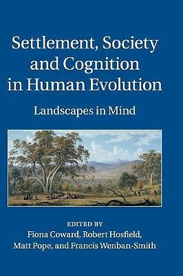 Settlement, Society and Cognition in Human Evolution Landscapes in Mind Coward