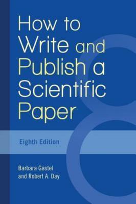 How to Write and Publish a Scientific Paper by Gastel, Barbara; Day, Robert a.