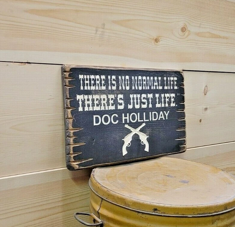 Doc Holliday Quote Sign/There is no normal life. There's Just Life./Tombstone - Image 3 of 4