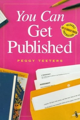 You Can Get Published (You Can Write) - Teeters, Peggy