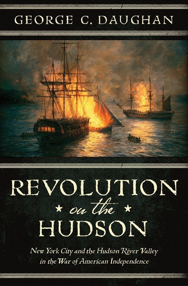 Revolution on the Hudson: New York City and the Hudson River Valley in the A...