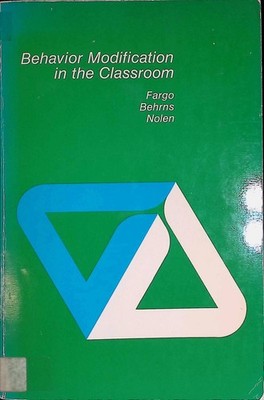 Behavior Modification in the Classroom Fargo, George A., Charlene Behrns and Pat