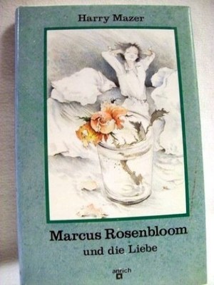 Marcus Rosenbloom und die Liebe Harry Mazer. [Dt. Übers. von Sigrid-Angelika Eis