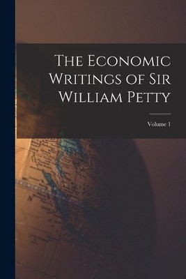 Anonymous The Economic Writings of Sir William Petty; Volume 1 (Taschenbuch)