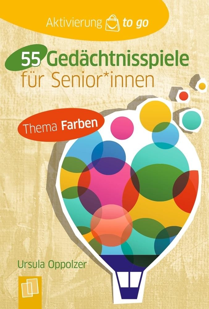 55 Gedächtnisspiele für Senioren und Seniorinnen - Thema Farben Ursula Oppolzer