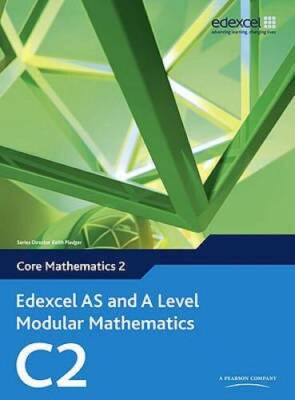 Edexcel AS and A Level Modular Mathematics Core Mathematics 2 C2 - GOOD