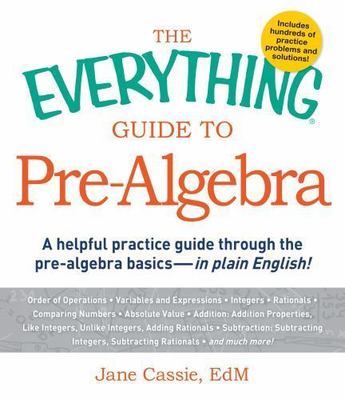 The Everything Guide to Pre-Algebra: A Helpful Practice Guide Through the...