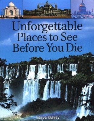 Unforgettable Places To See Before You Die, Steve Davey