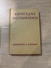 Expectant Motherhood Hardcover Vintage Book Parenting Mom Pregnancy, Eastman MD