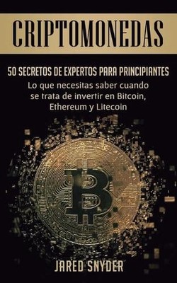 Criptomonedas: 50 Secretos De Expertos Para Principiantes Lo Que Necesitas Saber