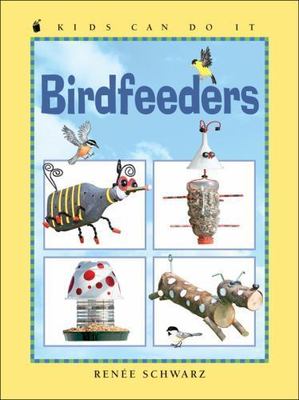 Birdfeeders; Kids Can Do It - 9781553376996, hardcover, Renee Schwarz