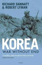Korea: War Without End - Hardcover, by Dannatt Richard; Lyman Robert - Good b