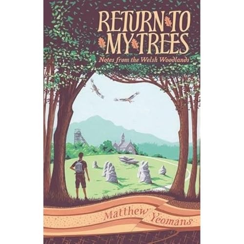 Return to My Trees: Notes from the Welsh Woodlands by Matthew Yeomans HARDBACK - Image 7