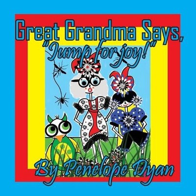 Great Grandma Says, ''Jump for joy!'' by Penelope Dyan Paperback Book