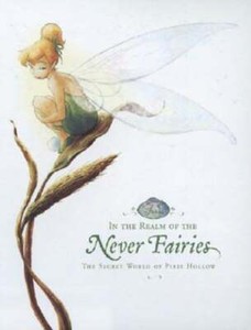 In the Realm of the Never Fairies: The Secret World of Pixie Hollow: Used