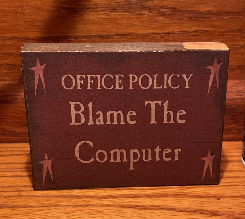 Desk Art Free Standing Sign “OFFICE POLICY BLAME THE COMPUTER”